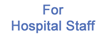 For Hospital Staff